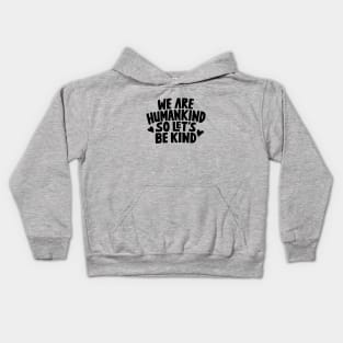 We Are Humankind So Lets Be Kind Kids Hoodie